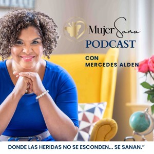 Mujer Sana Podcast / Salud emocional, hábitos, abuso sexual, amor propio, confianza