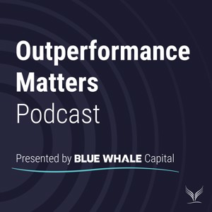 Outperformance Matters Presented by Blue Whale Capital