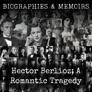 Hector Berlioz; A Romantic Tragedy