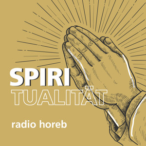 Spiritualität - Der radio horeb Glaubens-Podcast mit Tiefgang