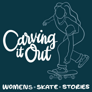 Carving It Out: Women's Skate Stories