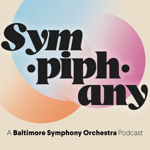 Sympiphany: A Baltimore Symphony Orchestra Podcast