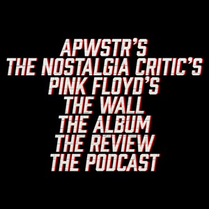 APWSTR's Pink Floyd's The Nostalgia Critic's The Wall The Album The Review The Podcast