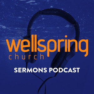 Sunday Sermons at Wellspring Church