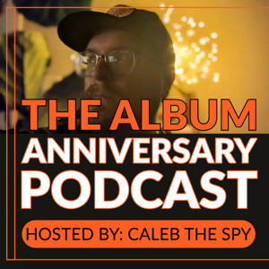 The Album Anniversary Podcast!