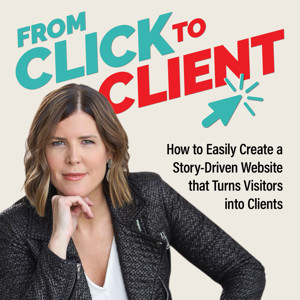 From Click to Client / Attract Dream Clients with a Simple StoryBrand Website + Marketing Strategy.