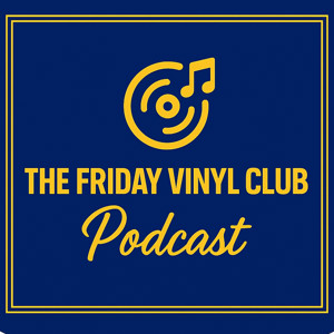 The Friday Vinyl Club Podcast