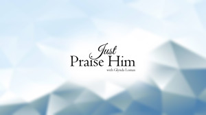 Just Praise Him Today