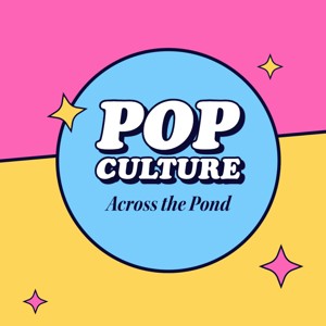 Pop Culture Across the Pond
