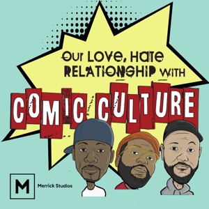 Our Love, Hate Relationship with Comic Culture