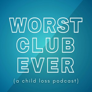 Worst Club Ever (A Child Loss Podcast)