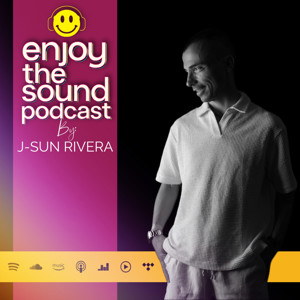 Enjoy the sound Podcast with J-SUN RIVERA