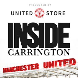 Inside Carrington: The Official Manchester United Podcast
