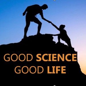 Good Science Good Life