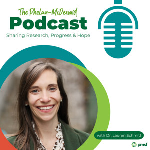 The Phelan-McDermid Podcast: Sharing Research, Progress, and Hope