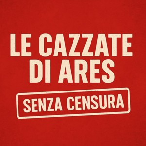 Le Cazzate di Ares - Senza Censura