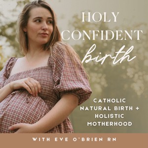 Holy Confident Birth | Catholic Natural Birth + Holistic Motherhood, Birth and Postpartum For Christian Moms