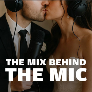The Mix Behind the Mic : A Wedding Podcast