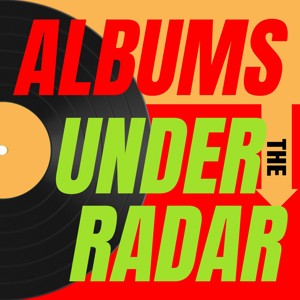 Albums Under The Radar