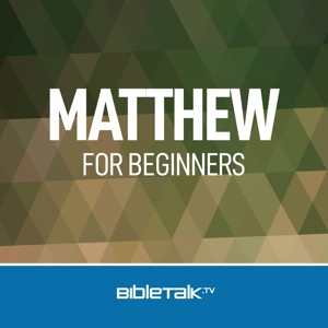 Matthew for Beginners — Bible Study with Mike Mazzalongo