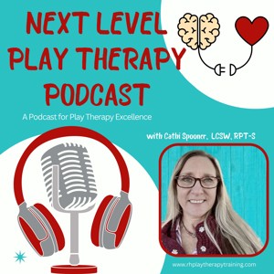 Next Level Play Therapy: A Podcast for Play Therapy Excellence