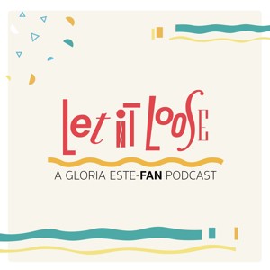 Let It Loose: A Gloria Este-FAN Podcast