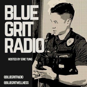 Blue Grit Radio: Improving Police and First Responders of Life through Mindset, Wellness, Leadership