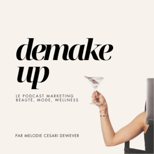 Demake Up - Le podcast marketing beauté, mode, wellness