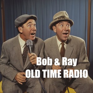Bob and Ray - Old Time Radio