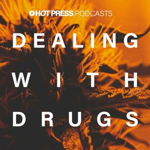 Dealing With Drugs: A Hot Press Podcast