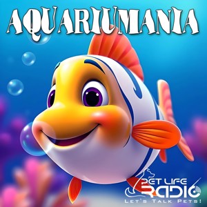Aquariumania - Tropical Fish as Pets - Pet Life Radio Original (PetLifeRadio.com)