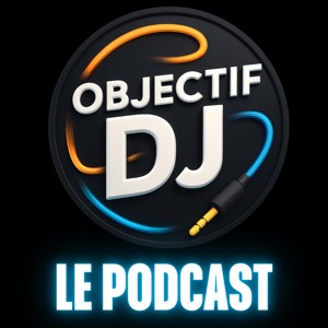 Objectif DJ : Le Podcast