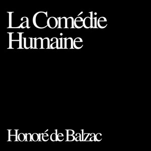 La Comédie Humaine, Honoré de Balzac