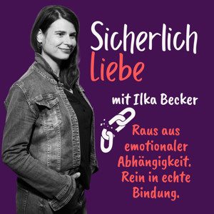 SICHERlich Liebe - Raus aus emotionaler Abhängigkeit, rein in echte Bindung