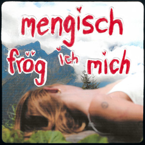 mengisch frög ich mich