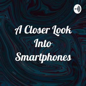 A Closer Look Into Smartphones