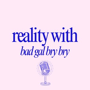 Reality With Bad Gal Bry Bry