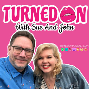Turned On With Sue And John