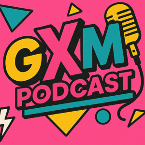 The GXM Podcast