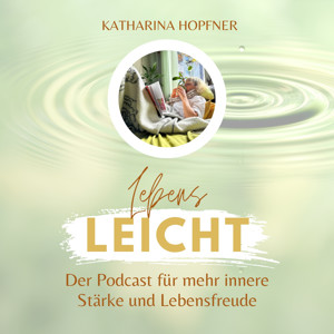 Lebensleicht – Dein Podcast für innere Stärke und Lebensfreude
