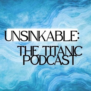 Unsinkable: The Titanic Podcast