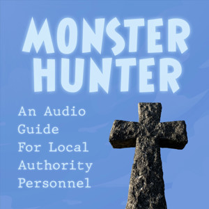 Monster Hunter: An Audio Guide For Local Authority Personnel