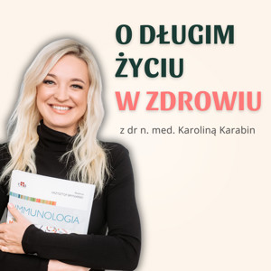 O długim życiu w zdrowiu z dr n. med. Karoliną Karabin