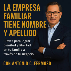 La empresa familiar tiene nombre y apellido: plenitud y libertad para el fundador y su legado.
