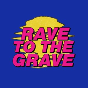 Rave to the Grave