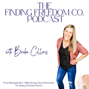 The Finding Freedom Co. Podcast | Time Management, Bible Study, and Routines for Busy Christian Moms
