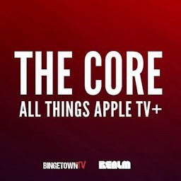 The Core: All Things Apple TV+