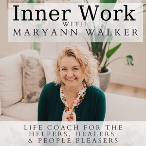 Inner Work With MaryAnn Walker: Stop People Pleasing and Start Living For You!