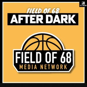 The Field of 68: After Dark Podcast