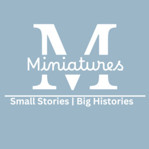 Miniatures: Small Stories - Big Histories